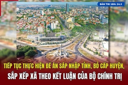 [Bản tin 18h] Tiếp tục thực hiện đề án sáp nhập tỉnh, bỏ cấp huyện, sắp xếp xã theo Kết luận của Bộ Chính trị