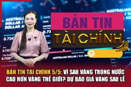 Bản tin Tài chính 5/5: Vì sao vàng trong nước cao hơn vàng thế giới? Dự m88 trang chủ giá vàng sau lễ
