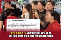 Điểm nóng 2/5: Vụ việc sinh viên vô lễ với cựu chiến binh, nhà trường lên tiếng