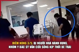 Điểm nóng 3/5: Bị người nhà hành hung, nhóm y bác sỹ vẫn cứu sống kịp thời bé trai
