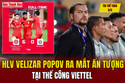 Tin thể thao 3/5: HLV Velizar Popov ra mắt ấn tượng tại Thể Công Viettel