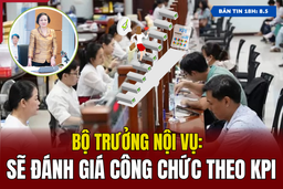 [Bản tin 18h] Bộ trưởng Nội vụ: Sẽ đánh giá công chức theo KPI