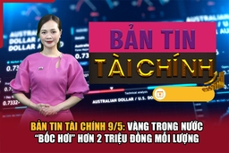 Bản tin Tài chính 9/5: Giá vàng tiếp đà giảm mạnh