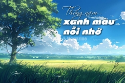 [E-Magazine] - Tháng năm xanh màu nỗi nhớ