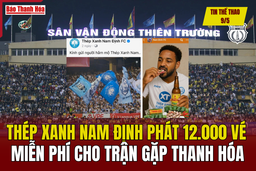 Tin thể thao 9/5: Thép xanh Nam Định phát 12.000 vé miễn phí cho trận gặp Thanh Hóa