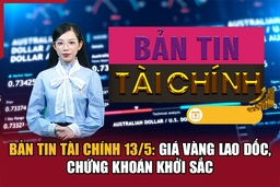 Bản tin Tài chính 13/5: Giá vàng lao dốc, chứng khoán khởi sắc