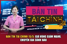 Bản tin Tài chính 16/5: Giá vàng giảm mạnh, chuyên gia cảnh báo