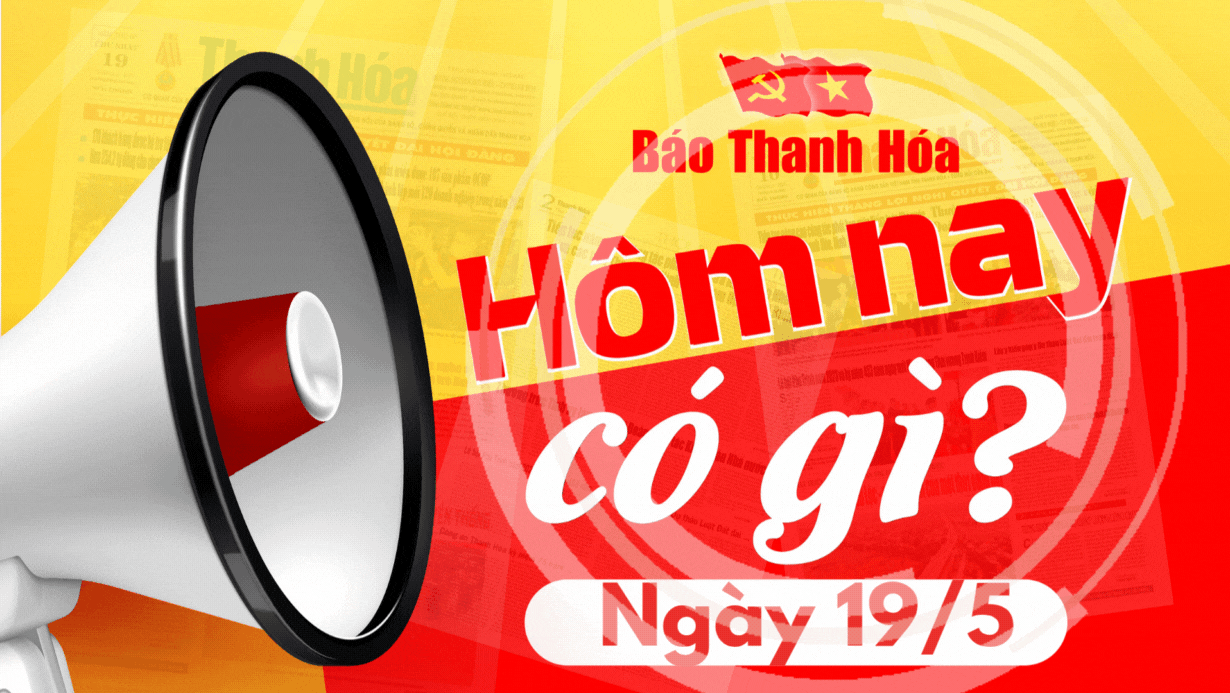 Hôm nay có gì? - Sự kiện nổi bật ngày 19/5/2025