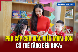 [Bản tin 18h] Phụ cấp cho giáo viên mầm non có thể tăng đến 80%
