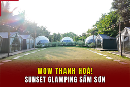 [WOW! THANH HÓA] SUNSET GLAMPING SẦM SƠN