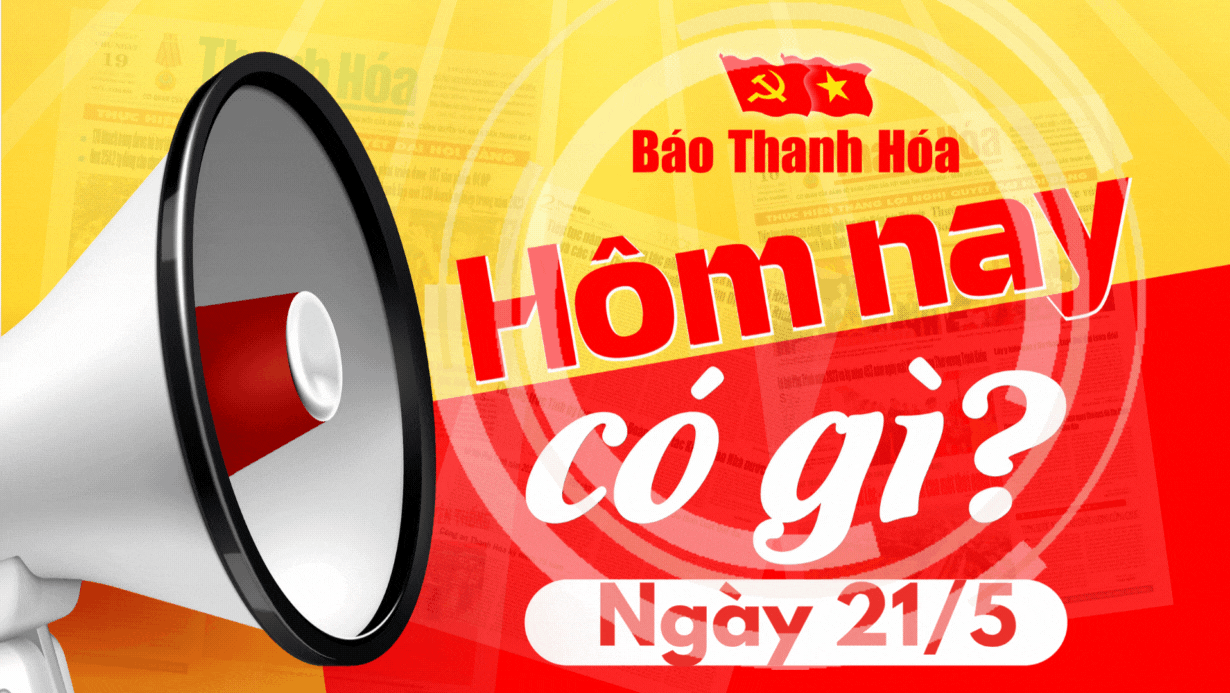 Hôm nay có gì? - Sự kiện nổi bật ngày 21/5/2025