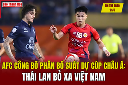 Tin thể thao 21/5: AFC công bố phân bổ suất dự Cúp châu Á: Thái Lan bỏ xa Việt Nam