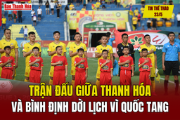 Tin thể thao 23/5: Thay đổi lịch đấu giữa Thanh Hóa và Bình Định 