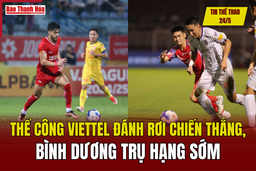 Tin thể thao 24/5: Thể Công Viettel đánh rơi chiến thắng, Bình Dương trụ hạng sớm