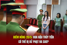 Điểm nóng 20/5: Hoa hậu Thùy Tiên có thể bị xử phạt ra sao?