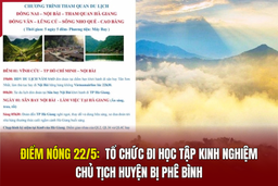 Điểm nóng 22/5: Tổ chức đi học tập kinh nghiệm, Chủ tịch huyện bị phê bình