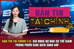 Bản tin Tài chính 2/6: Giá vàng dự báo có thể giảm trong phiên giao dịch sáng nay