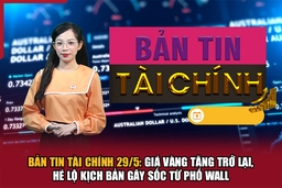 Bản tin Tài chính 29/5: Giá vàng tăng trở lại, hé lộ kịch bản gây sốc từ Phố Wall