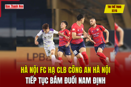 Tin thể thao 27/5: Hà Nội FC hạ CLB Công an Hà Nội, tiếp tục bám đuổi Nam Định