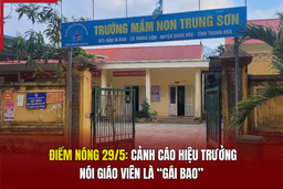 Điểm nóng 29/5: Cảnh cáo hiệu trưởng nói giáo viên là “gái bao”