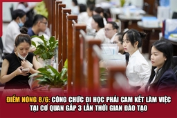 Điểm nóng 8/6: Công chức đi học phải cam kết làm việc tại cơ quan gấp 3 lần thời gian đào tạo