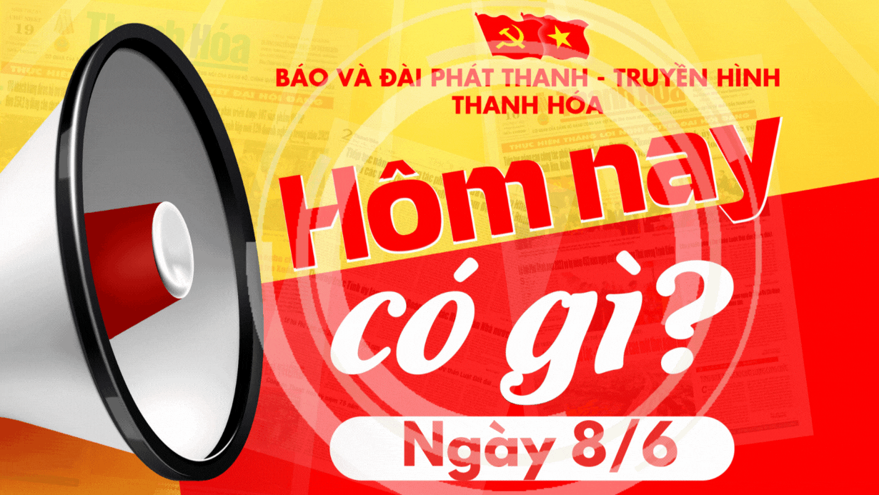 Hôm nay có gì? - Sự kiện nổi bật ngày 8/6/2025