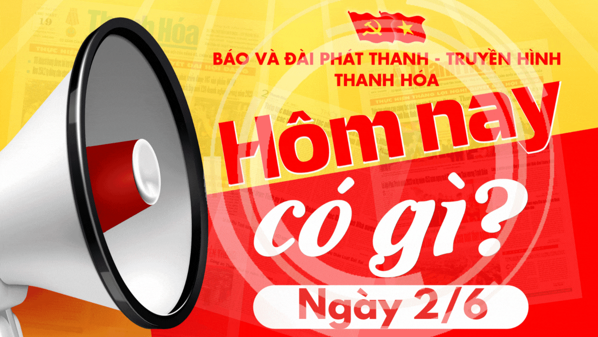 Hôm nay có gì? - Sự kiện nổi bật ngày 2/6/2025