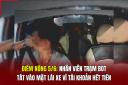 Điểm nóng 5/6: Nhân viên trạm BOT tát vào mặt lái xe vì tài khoản hết tiền