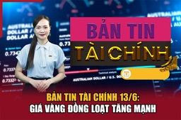 Bản tin Tài chính 13/6: m88 the thao vàng đồng loạt tăng mạnh