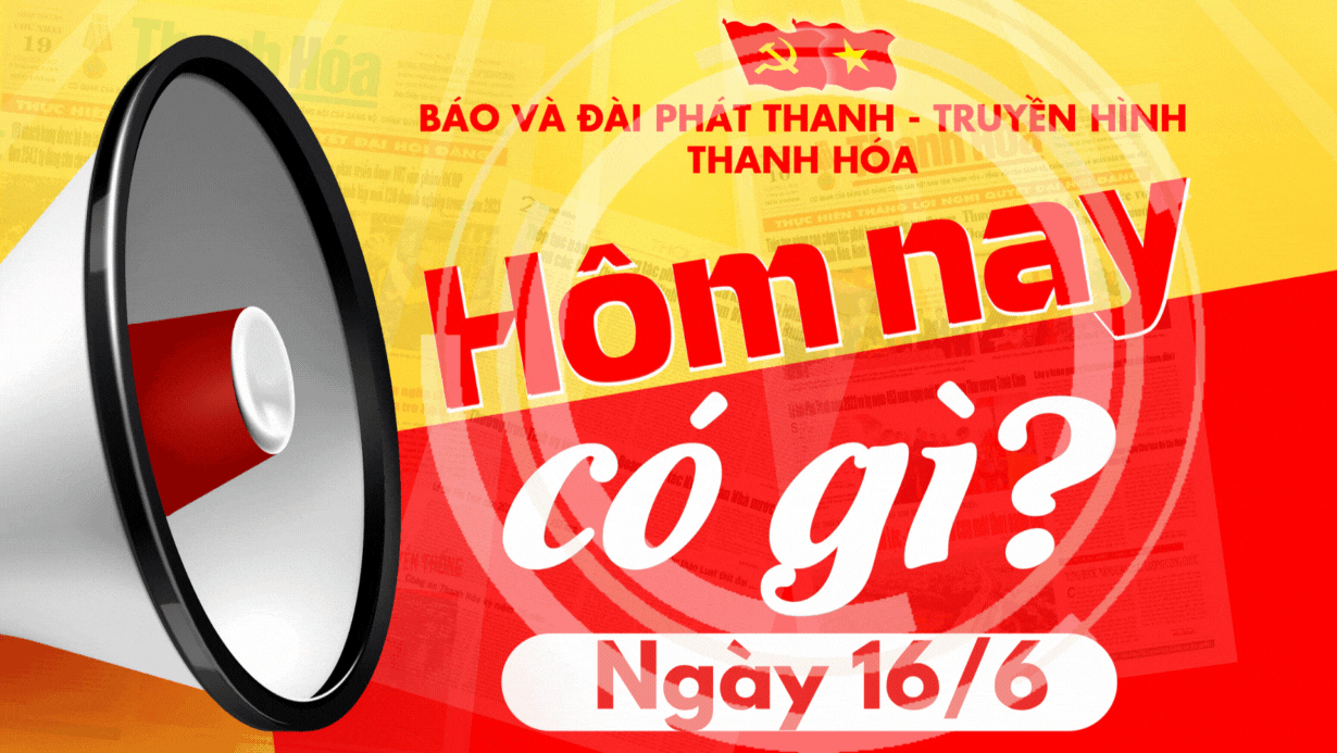 Hôm nay có gì? - Sự kiện nổi bật ngày 16/6/2025
