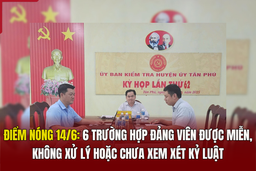 Điểm nóng 14/6: 6 trường hợp đảng viên được miễn, không xử lý hoặc chưa xem xét kỷ luật