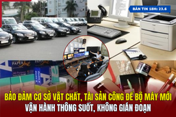 [Bản tin 18h] Bảo đảm cơ sở vật chất, tài sản công để bộ máy mới vận hành thông suốt, không gián đoạn