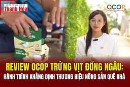 [REVIEW OCOP] Trứng vịt Đồng Ngâu: Hành trình khẳng định thương hiệu nông sản quê nhà