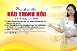 Mời bạn đọc báo Thanh Hóa số ra ngày 7/3/2025