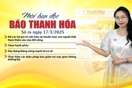 Mời bạn đọc báo Thanh Hóa số ra ngày 17/3/2025