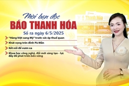 Mời bạn đọc báo Thanh Hóa số ra ngày 6/5/2025