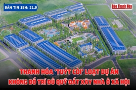 Bản tin 18h ngày 21-9: Thanh Hóa ’tuýt còi' loạt dự án không bố trí đủ quỹ đất xây nhà ở xã hội