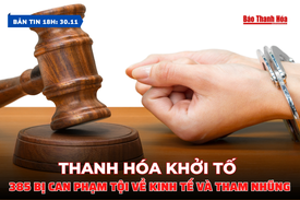 Bản tin 18 giờ ngày 30/11: Thanh Hóa: Khởi tố 385 bị can phạm tội về kinh tế và tham nhũng