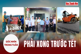 Góc nhìn:  Phải xong trước Tết