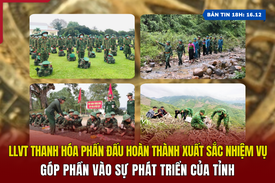 [Bản tin 18h] Lực lượng vũ trang Thanh Hóa hoàn thành xuất sắc nhiệm vụ ,  góp phần vào sự phát triển của tỉnh