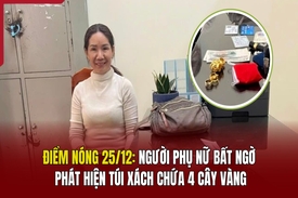 Điểm nóng 25/12: Người phụ nữ bất ngờ phát hiện túi xách chứa 4 cây vàng