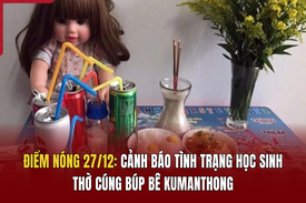 Điểm nóng 27/12:  Cảnh báo tình trạng học sinh thờ cúng búp bê KumanThong