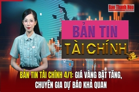 Bản tin Tài chính 4/1: Giá vàng bật tăng, chuyên gia dự báo khả quan