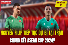 Tin thể thao 2/1: Nguyễn Filip tiếp tục dự bị tại trận chung kết ASEAN Cup 2024?