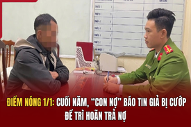 Điểm nóng 1/1: Cuối năm, “con nợ” báo tin giả bị cướp để trì hoãn trả nợ