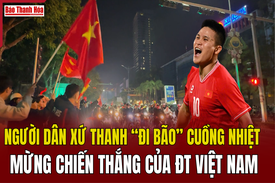 Người dân xứ Thanh “đi bão” cuồng nhiệt mừng chiến thắng của đội tuyển Việt Nam