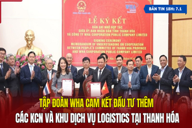 [Bản tin 18h] WHA cam kết đầu tư thêm các khu công nghiệp và dịch vụ logistics tại Thanh Hóa