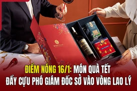 Điểm nóng 16/1: Món quà Tết đẩy cựu phó giám đốc Sở vào vòng lao lý