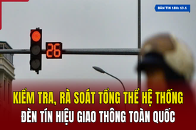 [Bản tin 18h] Kiểm tra, rà soát hệ thống đèn tín hiệu giao thông toàn quốc