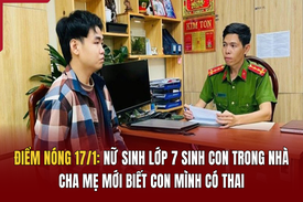 Điểm nóng 17/1: Nữ sinh lớp 7 sinh con trong nhà, cha mẹ mới biết con mình có thai